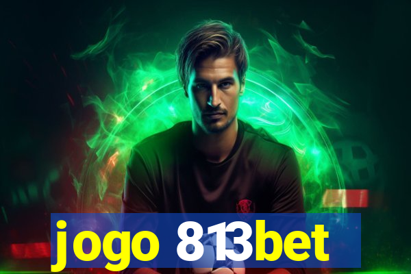 jogo 813bet